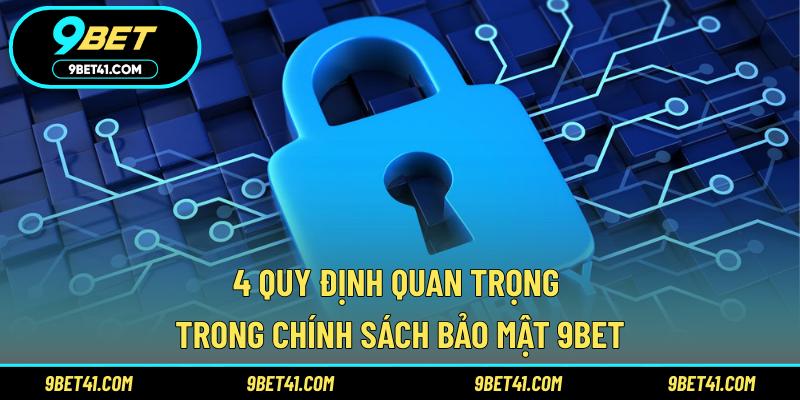 4 quy định quan trọng trong chính sách bảo mật 9Bet