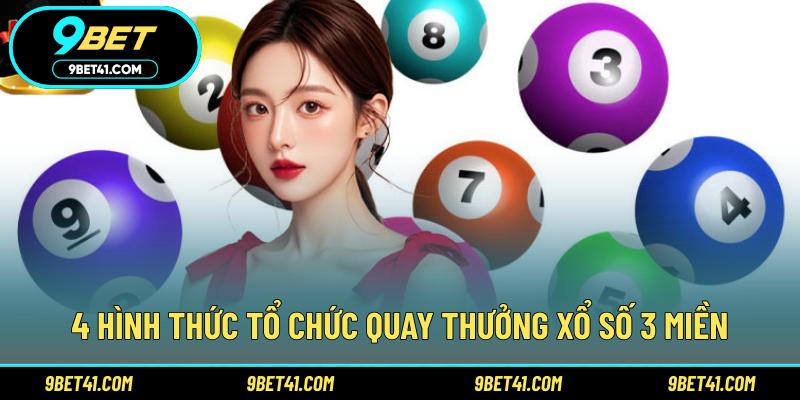 4 hình thức tổ chức quay thưởng xổ số 3 miền