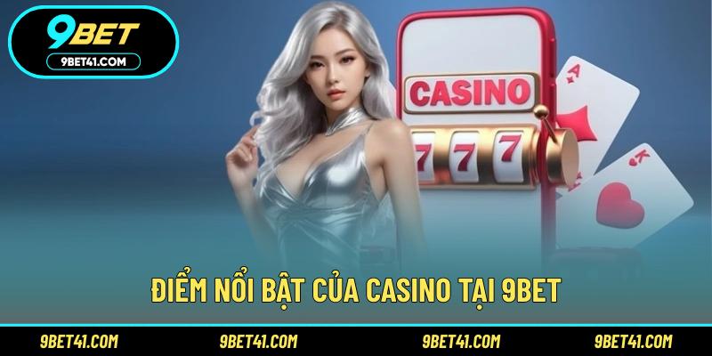 Điểm nổi bật của casino tại 9BET