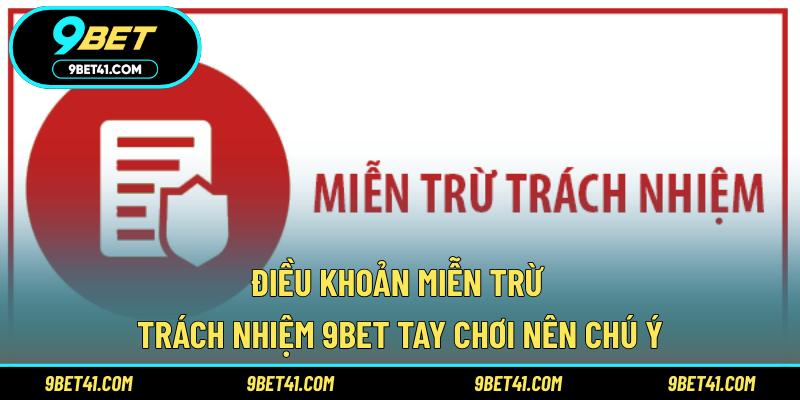 Điều khoản miễn trừ trách nhiệm 9Bet tay chơi nên chú ý