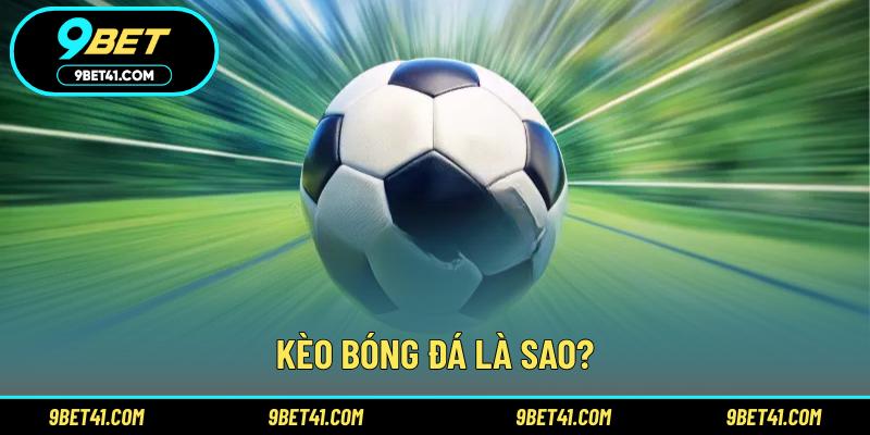 Kèo bóng đá là sao?