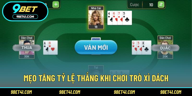 Mẹo tăng tỷ lệ thắng khi chơi trò Xì dách