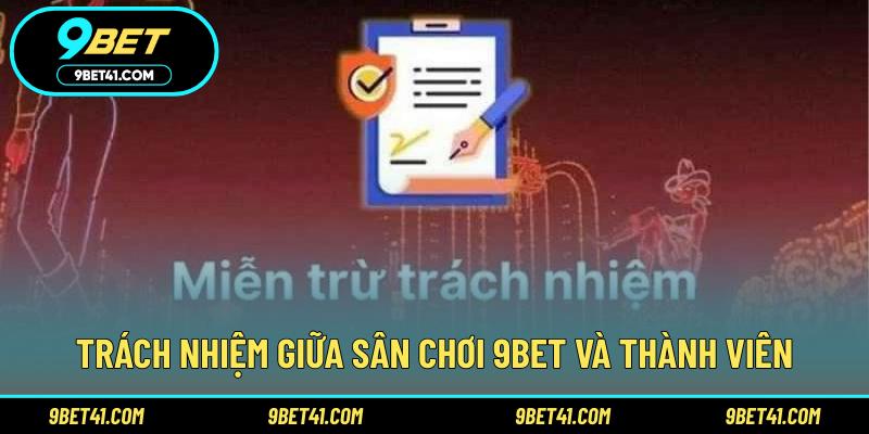 Trách nhiệm giữa sân chơi 9Bet và thành viên