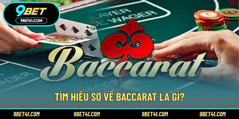 Tìm hiểu sơ về Baccarat là gì?